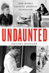 Book cover of Undaunted : how women changed American journalism 