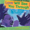 Book cover of Love will see you through : Martin Luther King Jr.'s six guiding beliefs (as told by his niece) 