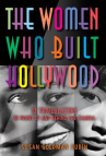 Book cover of Women who built Hollywood : 12 trailblazers in front of and behind the camera 