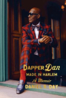 Book cover for Dapper Dan: Made in Harlem: A Memoir 