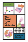 Book cover of The secret lives of molecules