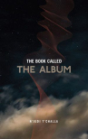 Book cover for The Book Called: The Album: Selected Poems