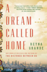 Book cover of A dream called home: a memoir 