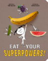 Book cover of Eat your superpowers! : how colorful foods keep you healthy and strong 