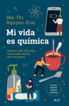Book cover of Mi vida es química : celulares, café, emociones... : cómo puedes explicar todo con química