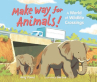 Book cover for Make Way for Animals!: A World of Wildlife Crossings