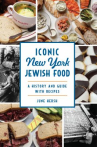 Book cover of Iconic New York Jewish food : a history and guide with recipes 