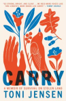 Book cover of Carry : a memoir of survival on stolen land 