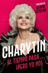 Book cover for Charytín: El tiempo pasa...¡pero yo no! 