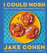 Book cover of I could nosh : classic Jew-ish recipes revamped for every day 