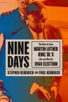 Book cover for Nine Days: The Race To Save Martin Luther King Jr.’s Life and Win the 1960 Election