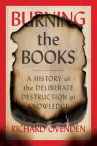 Book cover for Burning the books : a history of the deliberate destruction of knowledge 