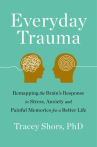 Book cover of Everyday trauma : remapping the brain's response to stress, anxiety, and painful memories for a bett