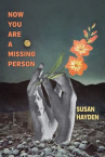 Book cover of Now you are a missing person : a memoir in poems, stories, & fragments 