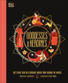 Book cover of Goddesses and heroines : meet more than 80 powerful women from around the world 
