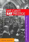 Book cover for We Can't Eat Prestige: The Women Who Organized Harvard 