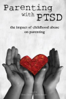 Book cover of Parenting with PTSD : the impact of childhood abuse on parenting 