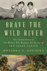 Book cover of Brave the wild river : the untold story of two women who mapped the botany of the grand canyon 