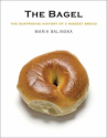 Book cover of The bagel : the surprising history of a modest bread 