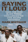 Book cover for Saying It Loud: 1966–The Year Black Power Challenged the Civil Rights Movement