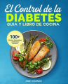 Book cover of El control de la diabetes : guia y libro de cocina : mas de 100 recetas faciles, saludables y delici