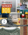 Book cover for Serger 101 : From Setting up & Using Your Machine to Creating With Confidence: 10 Projects & 40+ Techniques