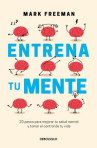 Book cover of Entrena tu mente : 20 pasos para mejorar tu salud mental y tomar el control de tu vida 