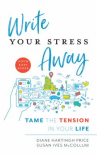 Book cover of Write away your stress : tame the tension in your life