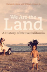 Book cover of We are the land : a history of Native California 