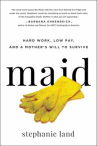 Book cover for Maid : hard work, low pay, and a mother's will to survive