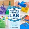 Book cover for 3D Printing and Maker Lab for Kids: Create Amazing Projects With CAD Design and STEAM Ideas