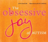 Book cover for The Obsessive Joy of Autism 