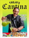 Book cover of Trejo's cantina : cocktails, snacks & amazing nonalcoholic drinks from the heart of Hollywood 