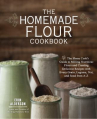 Book cover for The Homemade Flour Cookbook: The Home Cook's Guide to Milling Nutritious Flours 