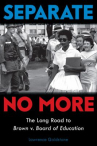 Book cover for Separate No More: The Long Road to Brown v. Board of Education 