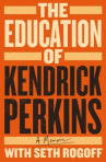 Book cover of The education of Kendrick Perkins 