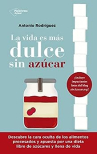 Book cover of La vida es más dulce sin azúcar
