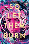 Book cover of So let them burn 