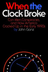 Book cover of When the clock broke : con men, conspiracists, and how America cracked up in the early 1990s 