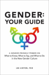 Book cover for Gender : your guide : a gender-friendly primer on what to know, what to say, and what to do in the n