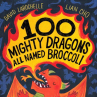 Book cover of 100 mighty dragons all named Broccoli 