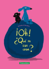 Book cover of ¡Oh! ¿Qué es esa cosa? 