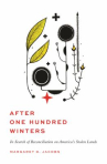 Book cover of After one hundred winters : in search of reconciliation on America's stolen lands