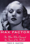 Book cover of Max Factor : the man who changed the faces of the world