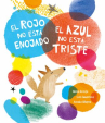 Book cover of El rojo no está enojado, el azul no está triste 