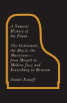 Book cover of A natural history of the piano : the instrument, the music, the musicians--from Mozart to modern jaz