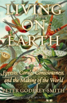 Book cover of Living on Earth : forests, corals, consciousness, and the making of the world 