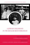 Book cover of A Jewish childhood in the Muslim Mediterranean : a collection of stories curated by Leïla Sebbar
