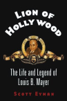 Book cover of Lion of Hollywood : the life and legend of Louis B. Mayer