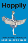Book cover of Happily : a personal history, with fairy tales 